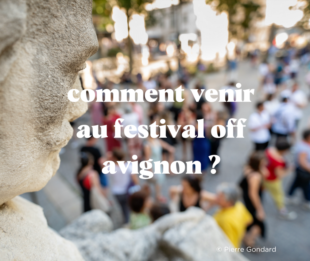 Comment venir au festival Off Avignon ?