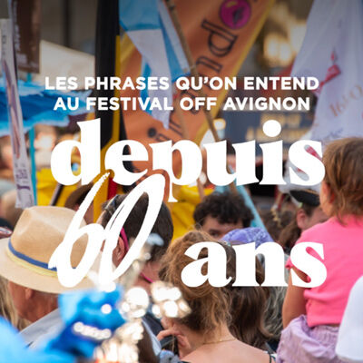 Depuis 60 ans, il y a des phrases qui traversent le festival Off Avignon sans jamais prendre une ride.
