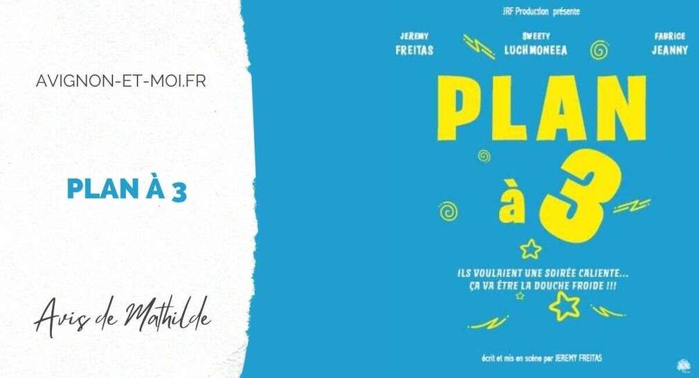 0 Photo de l'revue_presse' Plan à 3 - Théâtre - Critique - Avignon Off