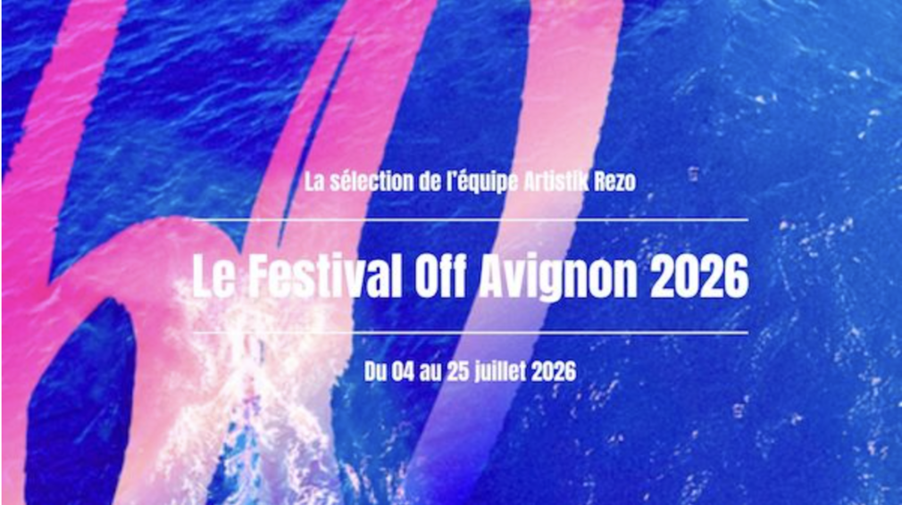 Avignon Festival Off 2026 : nos premiers coups de cœur