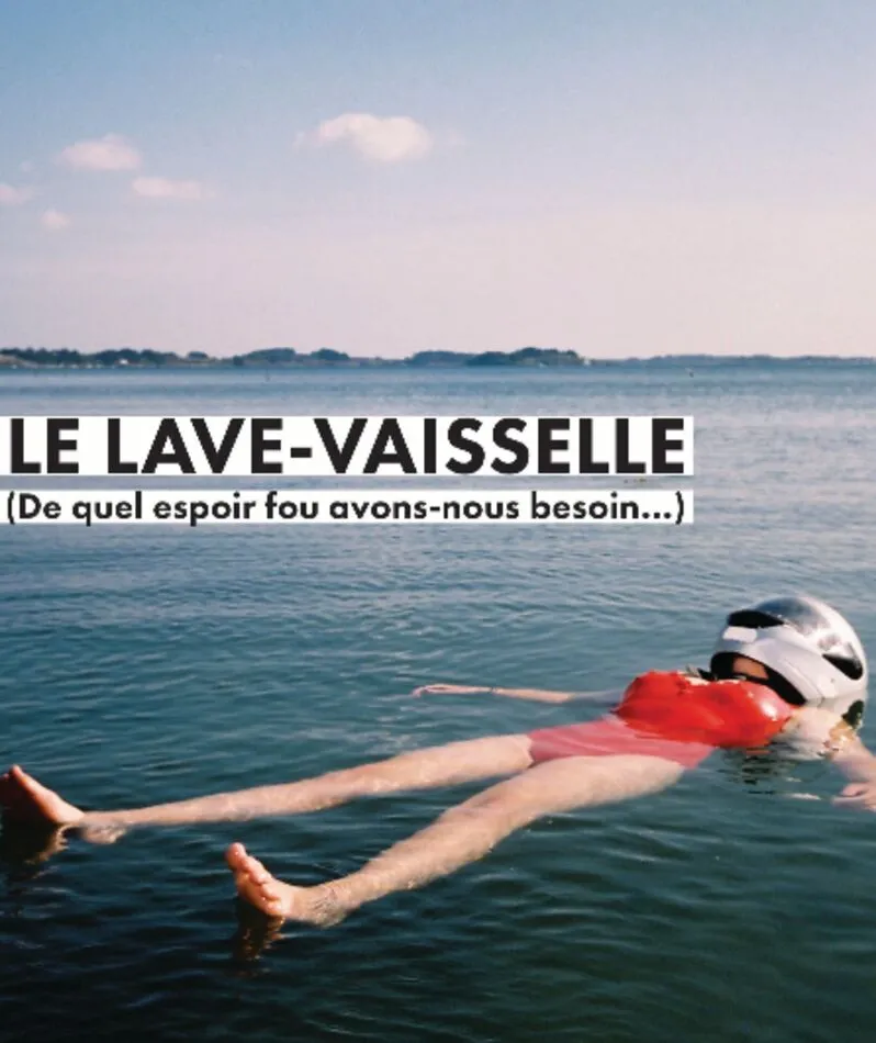 Affiche du spectacle Le lave-vaisselle (de quel espoir fou avons-nous besoin...)