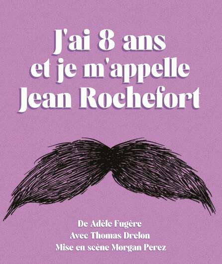 Affiche du spectacle J'ai 8 ans et je m'appelle Jean Rochefort