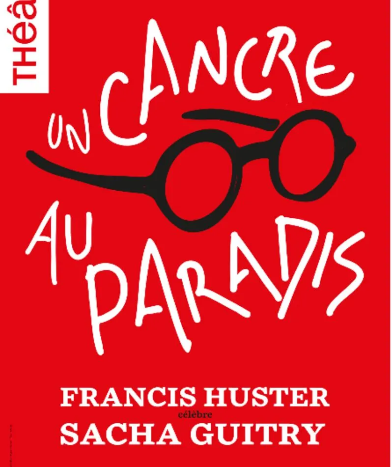 Affiche du spectacle Un cancre au paradis / Francis Huster célèbre Sacha Guitry