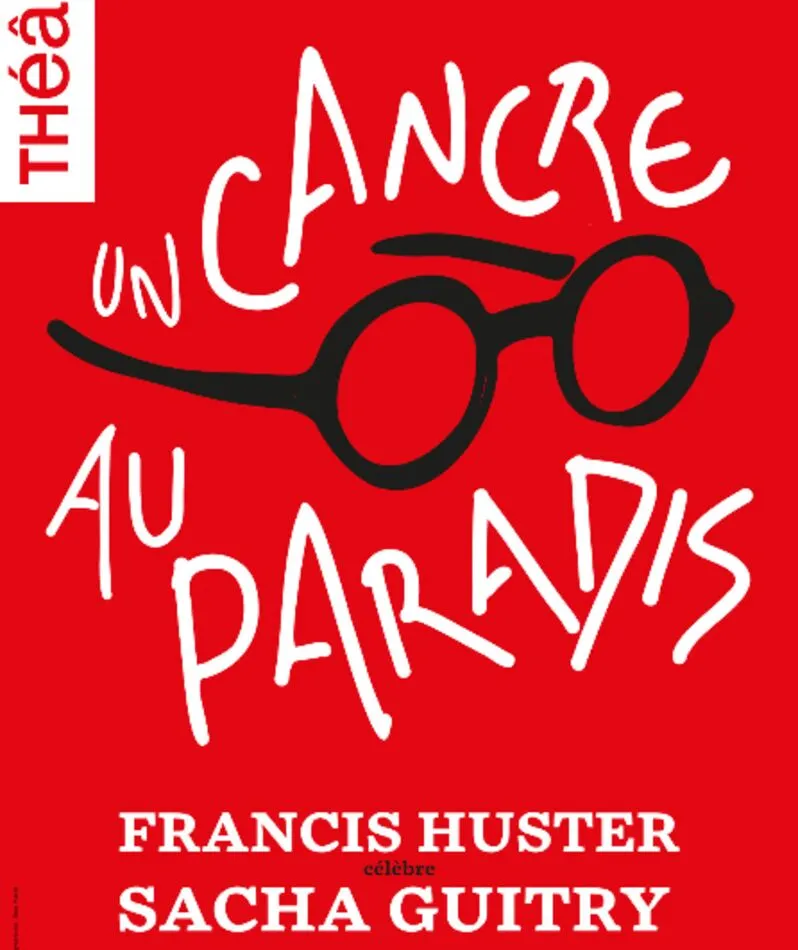 Affiche du spectacle Un cancre au paradis / Francis Huster célèbre Sacha Guitry
