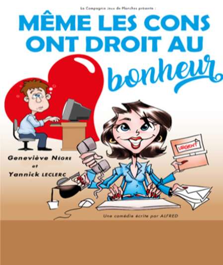 Affiche du spectacle Même les cons ont droit au bonheur