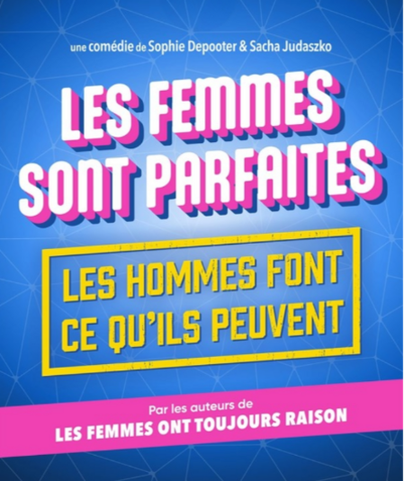 Affiche du spectacle Les Femmes Sont Parfaites, Les Hommes Font Ce Qu'ils Peuvent