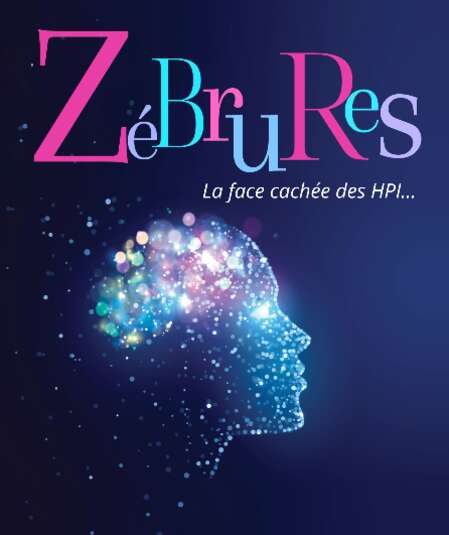 Affiche du spectacle Zébrures, la face cachée des HPI