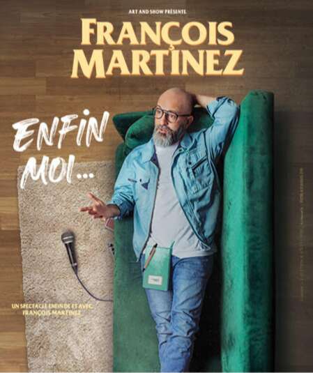 Affiche du spectacle François Martinez - Enfin moi...