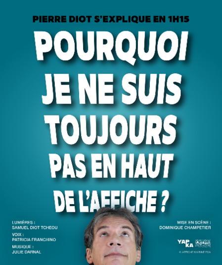 Affiche du spectacle Pourquoi je ne suis toujours pas en haut de l'affiche ?