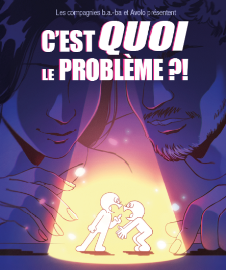 Affiche du spectacle C'est quoi le problème ?!