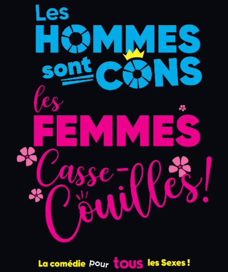 Affiche du spectacle Les Hommes sont cons, les Femmes casse-couilles !