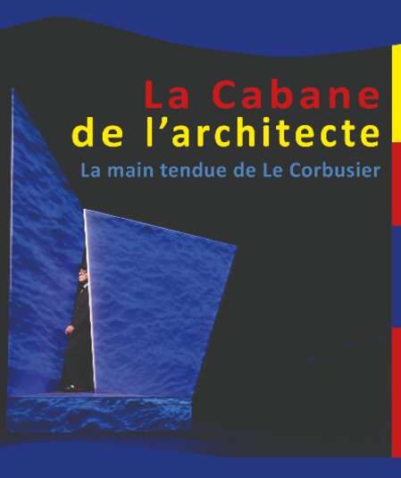 Affiche du spectacle LA CABANE DE L'ARCHITECTE la main tendue de Le Corbusier