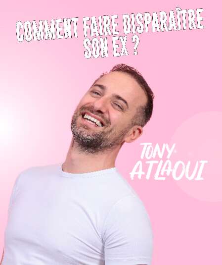 Affiche du spectacle Tony Atlaoui dans Comment faire disparaître son ex ?