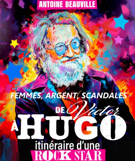 Affiche du spectacle Femmes, argent, scandales. De Victor à Hugo, itinéraire d'une rock star