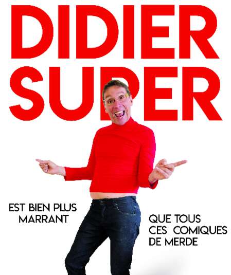 Affiche du spectacle Didier Super est bien plus marrant que tous ces comiques de merde