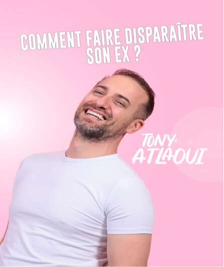 Affiche du spectacle Tony Atlaoui dans comment faire disparaître son ex ?