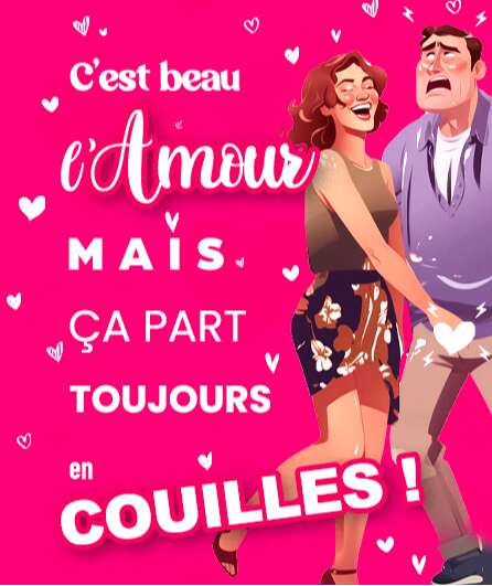 Affiche du spectacle C'est beau l'amour, mais ça part toujours en couilles !