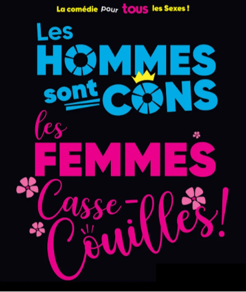 Affiche du spectacle Les hommes sont cons, les femmes casse-couilles !