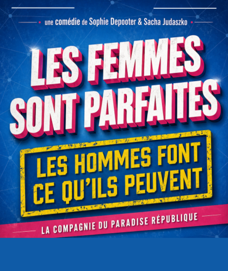Affiche du spectacle Les femmes sont parfaites, les hommes font ce qu'ils peuvent