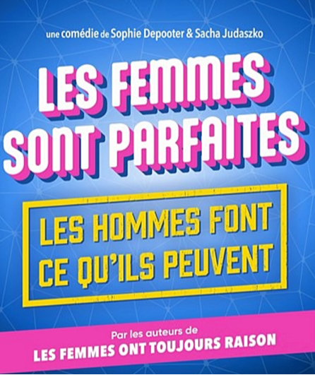 Affiche du spectacle Les femmes sont parfaites, les hommes font ce qu'ils peuvent