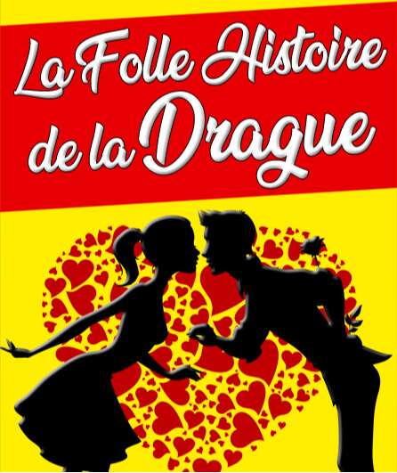 Affiche du spectacle La folle histoire de la drague