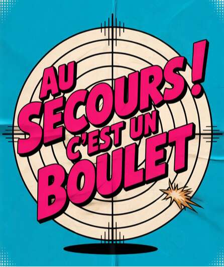 Affiche du spectacle Au secours ! C'est un boulet