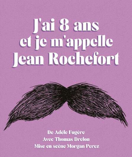 Affiche du spectacle J'ai 8 ans et je m'appelle Jean rochefort