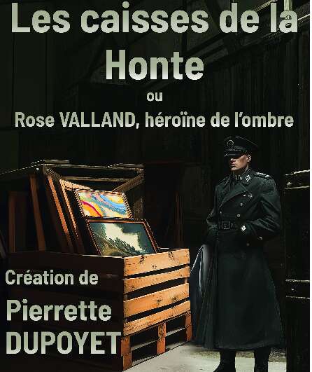 Affiche du spectacle Les caisses de la honte ou Rose Valland, héroïne de l'ombre
