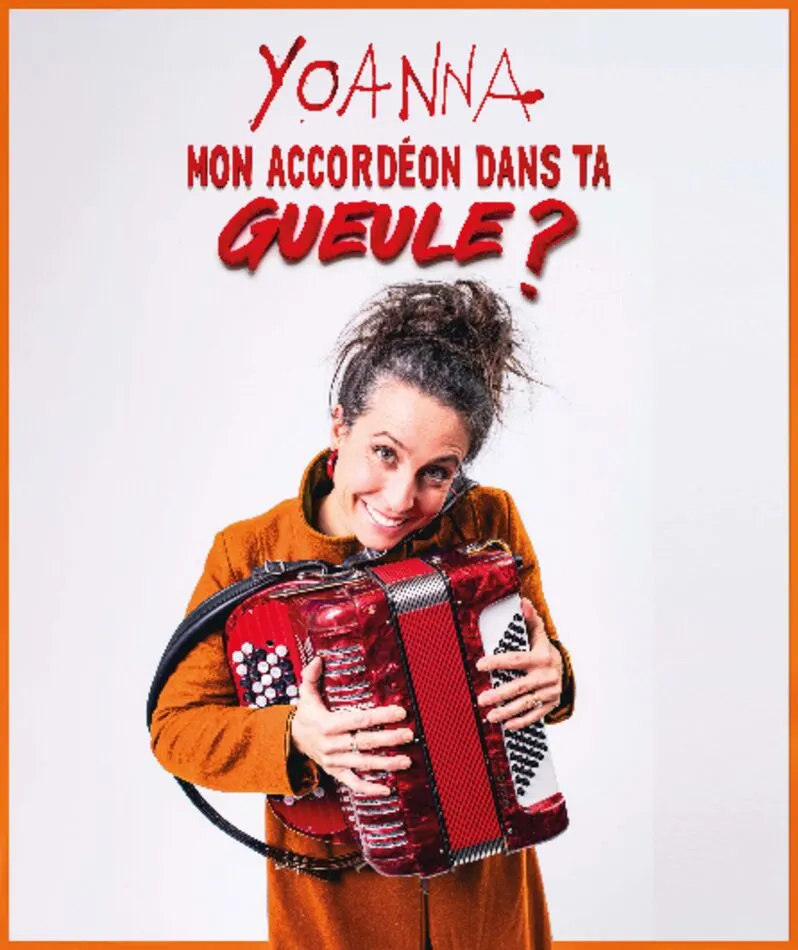 Affiche du spectacle Yoanna - Mon accordéon dans ta gueule