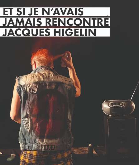 Affiche du spectacle Et si je n'avais jamais rencontré Jacques Higelin