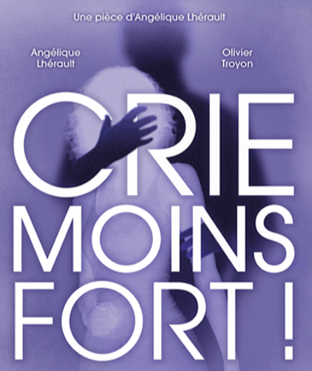 Affiche du spectacle Crie moins fort !