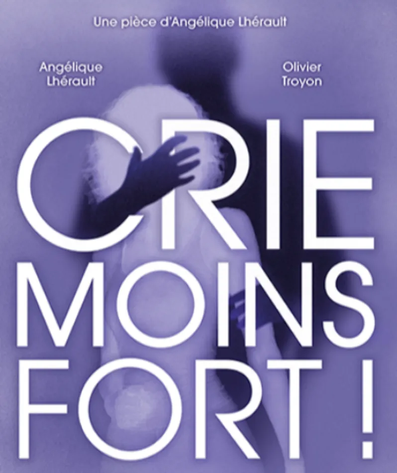 Affiche du spectacle Crie moins fort !