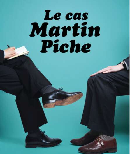 Affiche du spectacle Le cas Martin Piche