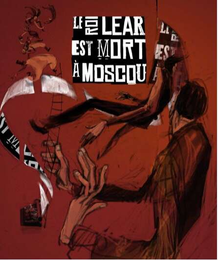 Affiche du spectacle Le roi Lear est mort à Moscou