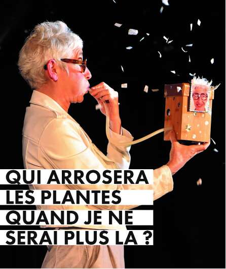 Affiche du spectacle Qui arrosera les plantes quand je ne serai plus là ?