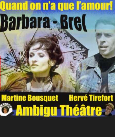 Affiche du spectacle Brel - Barbara - Quand on n'a que l'amour!