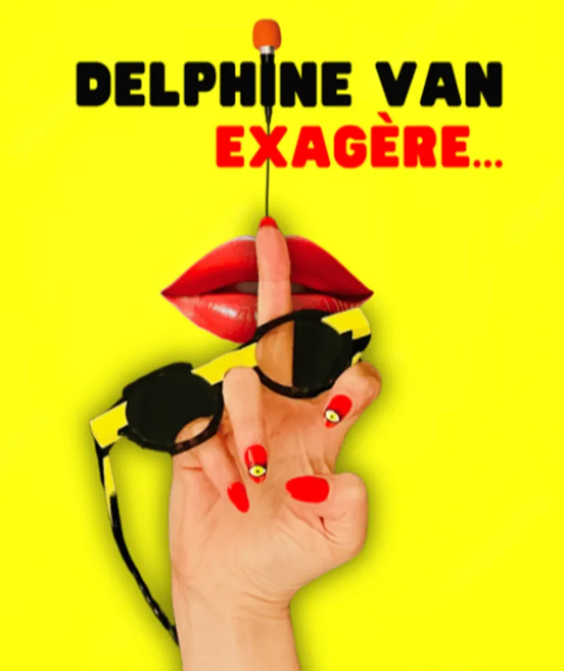 Affiche du spectacle Delphine Van Exagère...