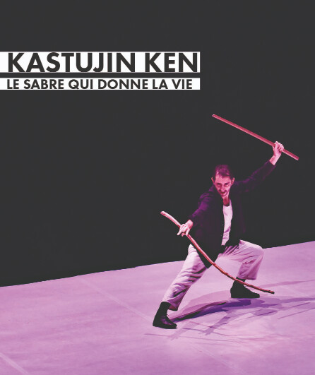 Affiche du spectacle Katsujin Ken - Le sabre qui donne la vie
