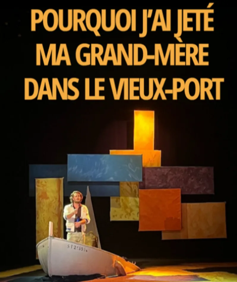 Affiche du spectacle Pourquoi j'ai jeté ma grand-mère dans le vieux-port