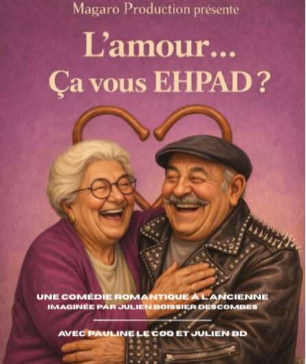 Affiche du spectacle L'Amour...Ça Vous Ehpad ?