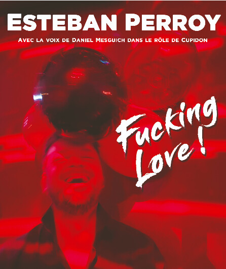Affiche du spectacle Fucking Love !